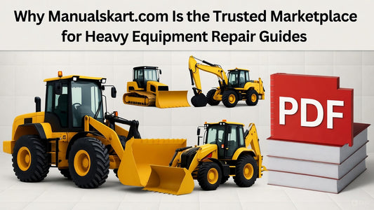 Why Manualskart Is The Trusted Marketplace For Heavy Equipment Manuals