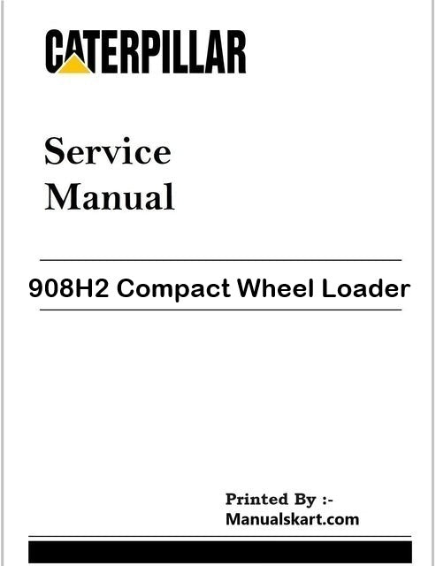 Caterpillar 908H2 Compact Wheel Loader Repair & Service Pdf Manual JRD