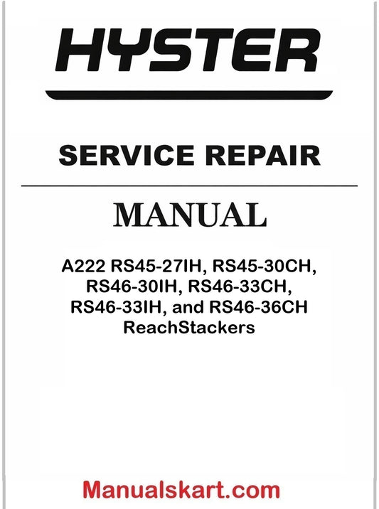 Hyster A222 RS45-27IH, RS45-30CH, RS46-30IH, RS46-33CH, RS46-33IH, and RS46-36CH ReachStackers Pdf Repair Service Manual