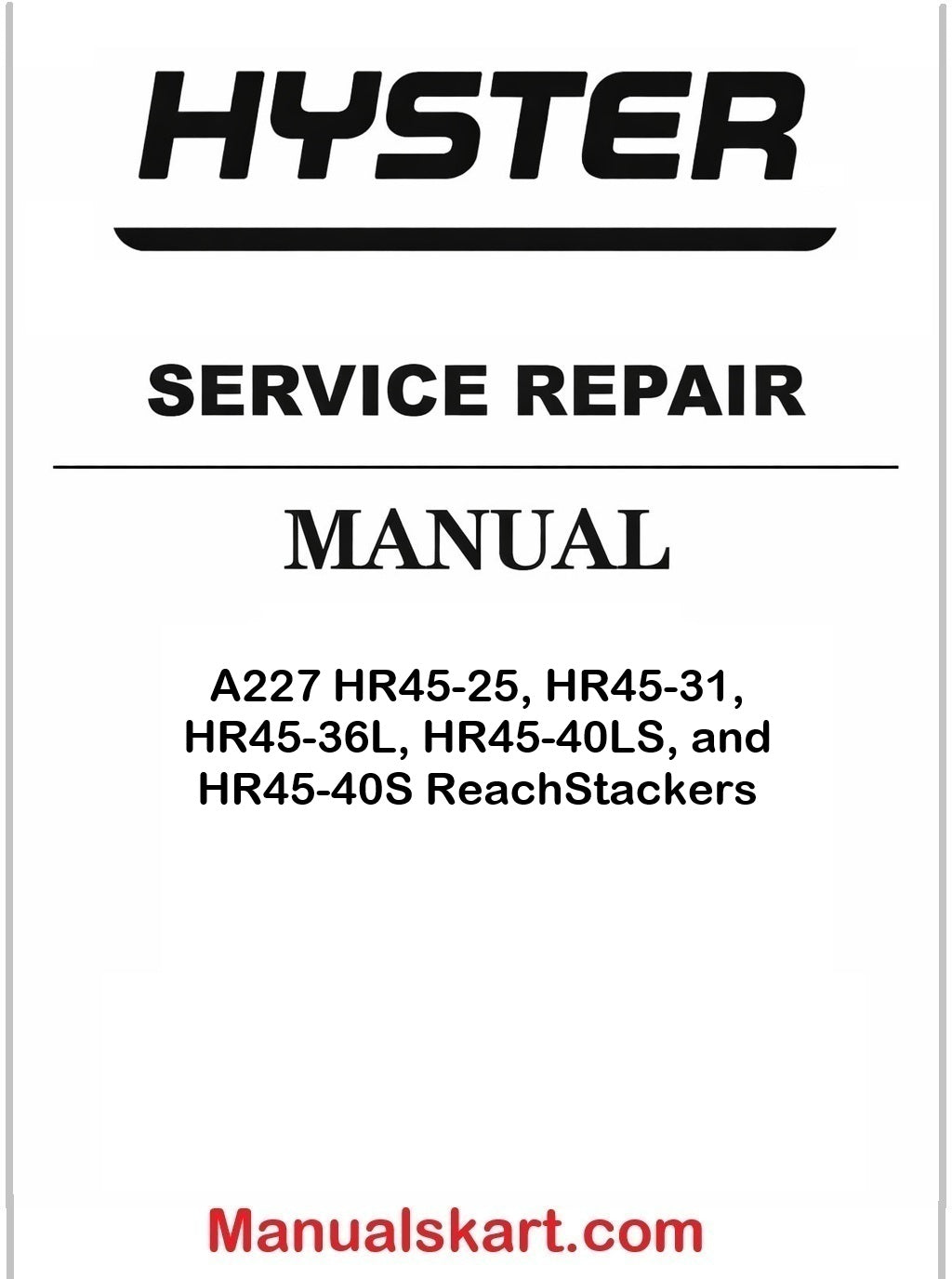 Hyster A227 HR45-25, HR45-31, HR45-36L, HR45-40LS, and HR45-40S ReachStackers Pdf Repair Service Manual