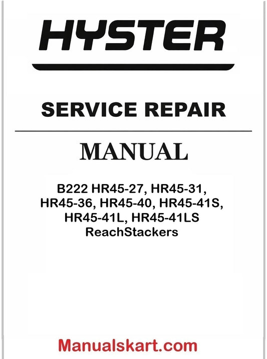 Hyster B222 HR45-27, HR45-31, HR45-36, HR45-40, HR45-41S, HR45-41L, HR45-41LS ReachStackers Pdf Repair Service Manual
