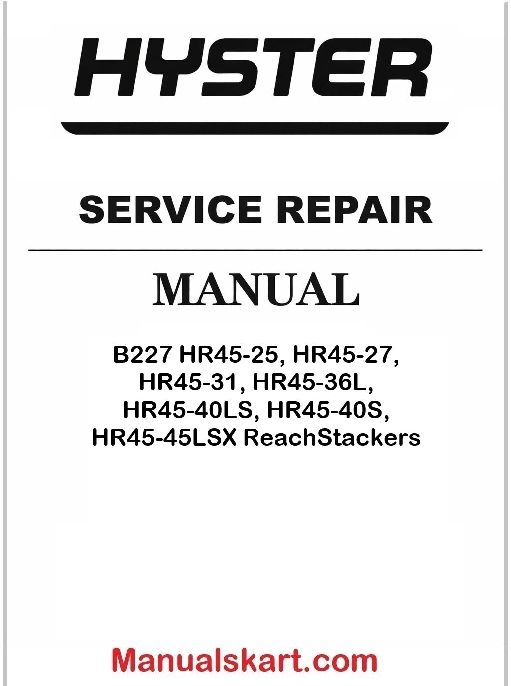 Hyster B227 HR45-25, HR45-27, HR45-31, HR45-36L, HR45-40LS, HR45-40S, HR45-45LSX ReachStackers Pdf Repair Service Manual