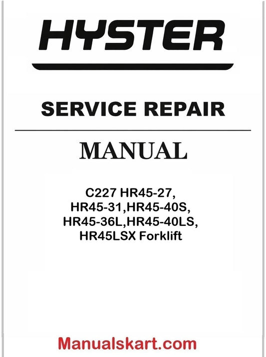 Hyster C227 HR45-27, HR45-31,HR45-40S, HR45-36L,HR45-40LS, HR45LSX Forklift Pdf Repair Service Manual