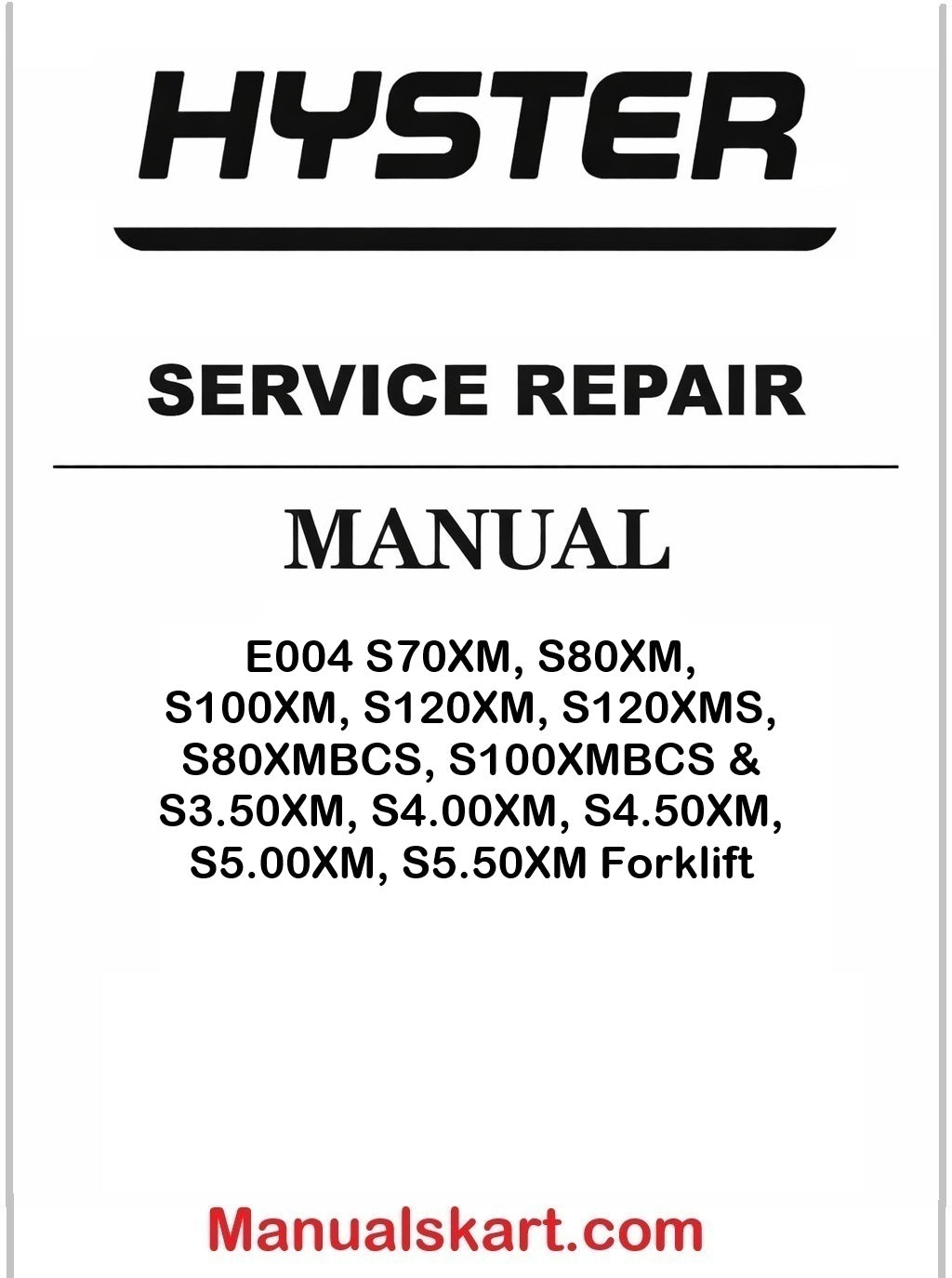 Hyster E004 S70XM, S80XM, S100XM, S120XM, S120XMS, S80XMBCS, S100XMBCS & S3.50XM, S4.00XM, S4.50XM, S5.00XM, S5.50XM Forklift Repair Service Manual