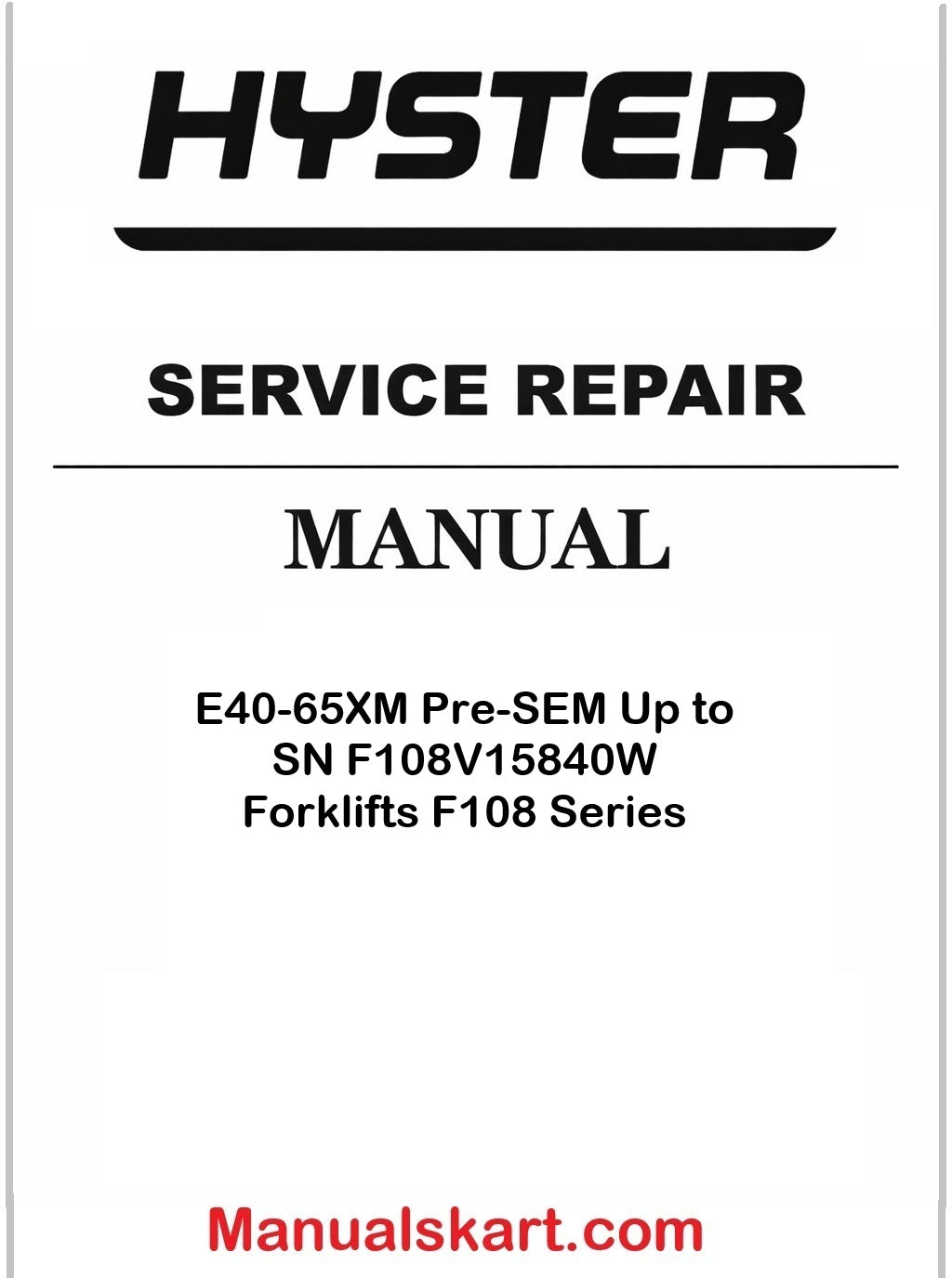 Hyster E40-65XM Pre-SEM Up to SN F108V15840W Forklifts F108 Series Pdf Repair Service Manual
