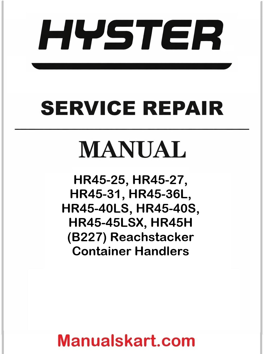 Hyster HR45-25, HR45-27, HR45-31, HR45-36L, HR45-40LS, HR45-40S, HR45-45LSX, HR45H (B227) Reachstacker Container Handlers Pdf Repair Service Manual