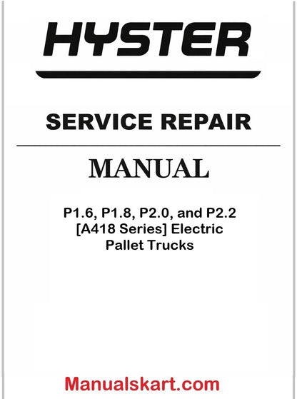 Hyster P1.6, P1.8, P2.0, and P2.2 [A418 Series] Electric Pallet Trucks Pdf Repair Service Manual