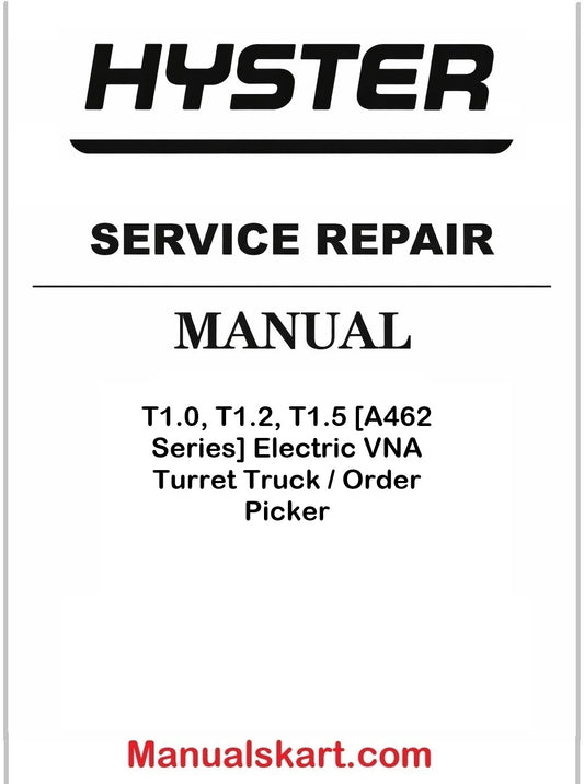 Hyster T1.0, T1.2, T1.5 [A462 Series] Electric VNA Turret Truck / Order Picker PDF Repair Service Manual