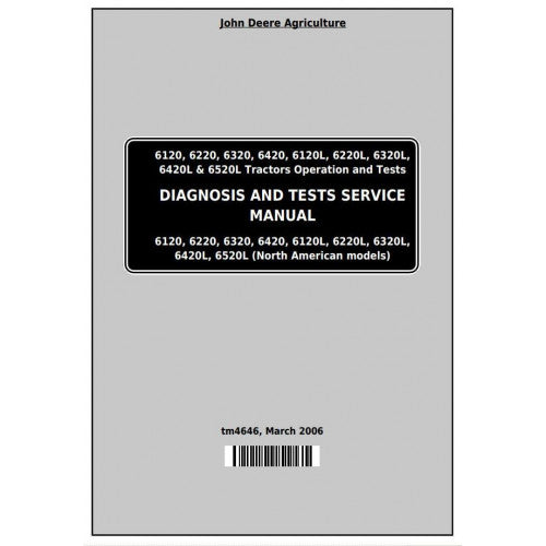 John Deere 6120, 6220, 6320, 6420, 6120L, 6220L, 6320L, 6420L, 6520L Tractor Diagnostic and Tests Service Manual Pdf - TM4646