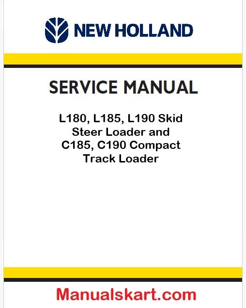 New Holland L180, L185, L190 Skid Steer Loader and C185, C190 Compact Track Loader Pdf Repair Service Manual Na (p. Nb. 87630288NA)