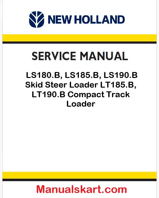 New Holland LS180.B, LS185.B, LS190.B Skid Steer Loader LT185.B, LT190.B Compact Track Loader Pdf Repair Manual (P. Nb. 6-80050NA)