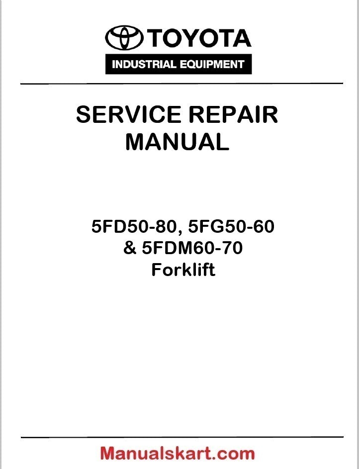 Toyota 5FD50-80, 5FG50-60 & 5FDM60-70 Forklift Repair Service Manual