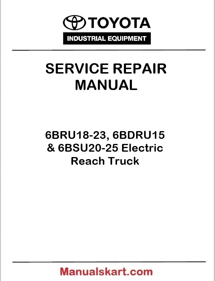 Toyota 6BRU18-23, 6BDRU15 & 6BSU20-25 Electric Reach Truck Repair Service Manual