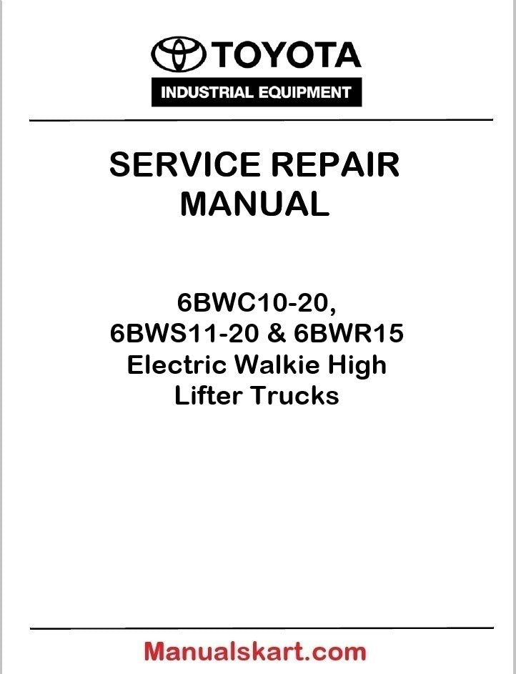 Toyota 6BWC10-20, 6BWS11-20 & 6BWR15 Electric Walkie High Lifter Trucks Repair Service Manual