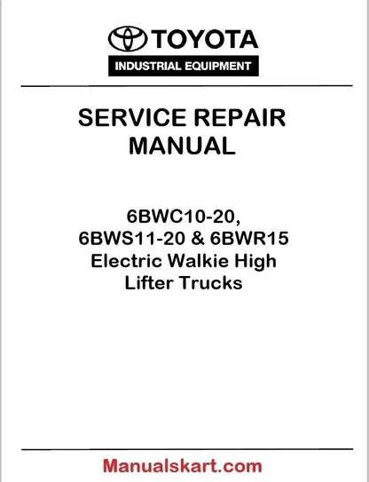 Toyota 6BWC10-20, 6BWS11-20 & 6BWR15 Electric Walkie High Lifter Trucks Repair Service Manual