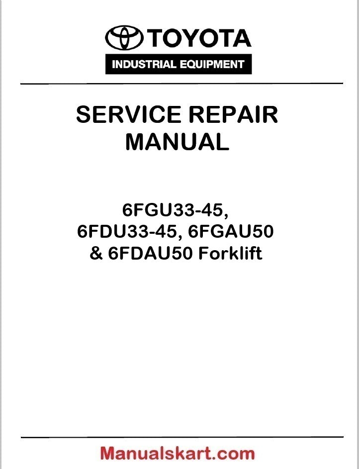 Toyota 6FGU33-45, 6FDU33-45, 6FGAU50 & 6FDAU50 Forklift Repair Service Manual CU020