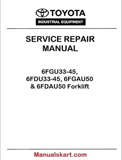 Toyota 6FGU33-45, 6FDU33-45, 6FGAU50 & 6FDAU50 Forklift Repair Service Manual CU020