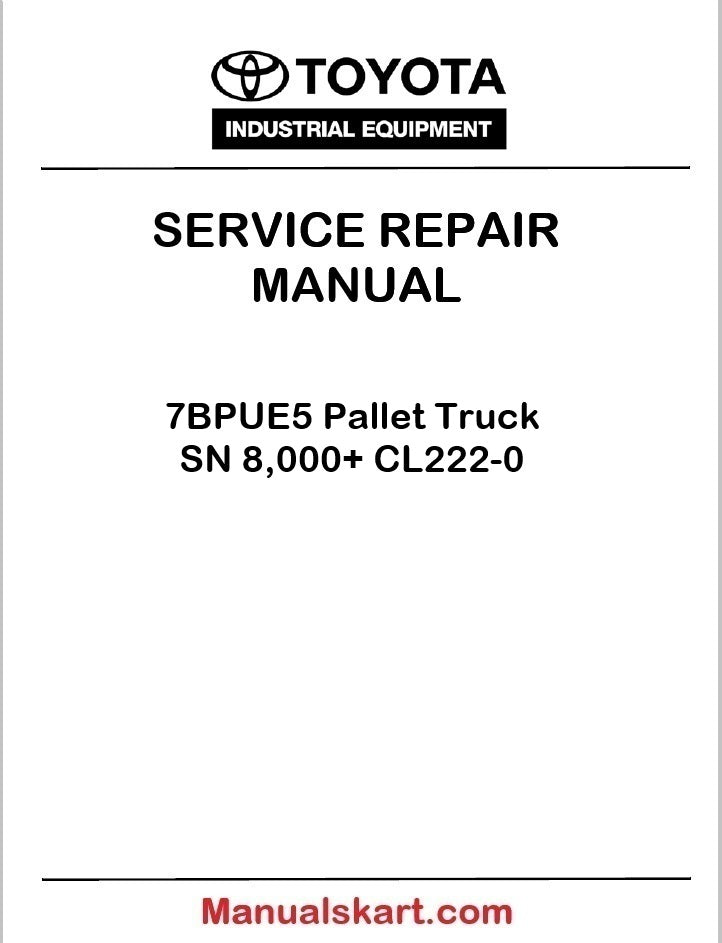 Toyota 7BPUE5 Pallet Truck SN 8,000+ Repair Service Manual PDF CL222-0