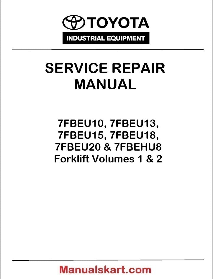 Toyota 7FBEU10, 7FBEU13, 7FBEU15, 7FBEU18, 7FBEU20 & 7FBEHU8 Forklift Repair Service Manual PDF – Volumes 1 & 2