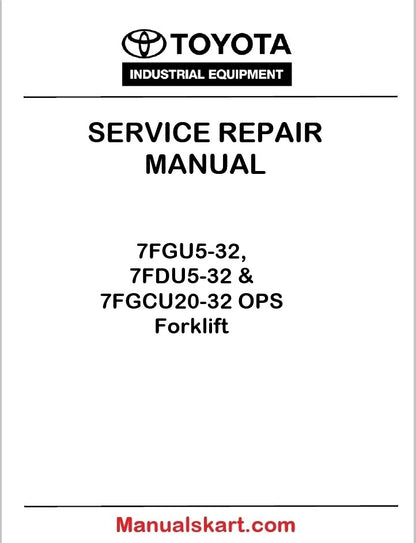 Toyota 7FGU5-32, 7FDU5-32 & 7FGCU20-32 OPS Forklift PDF Repair Service Manual