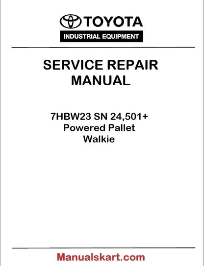 Toyota 7HBW23 SN 24,501+ Powered Pallet Walkie Repair Service Manual PDF