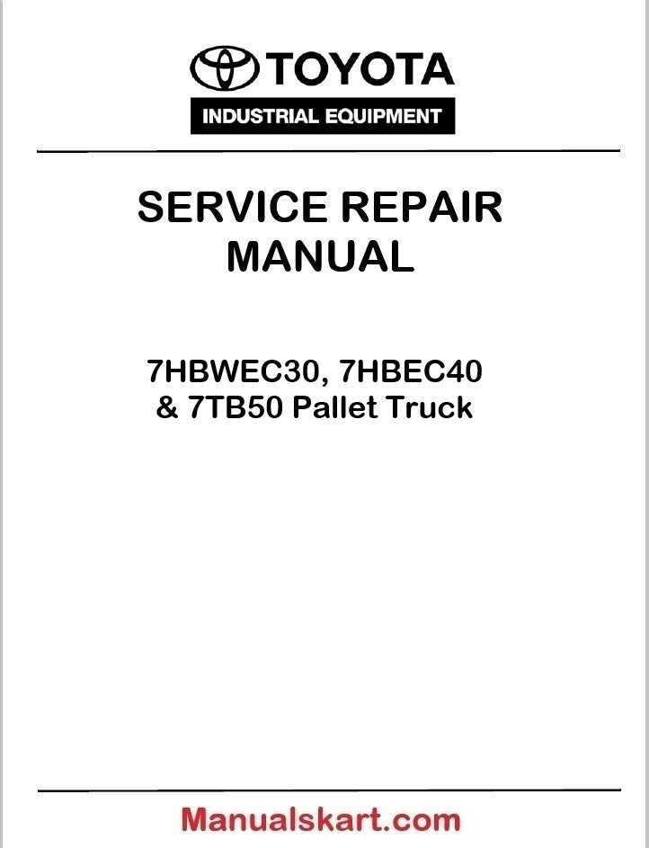Toyota 7HBWEC30, 7HBEC40 & 7TB50 Pallet Truck Repair Service Manual PDF CL390-0